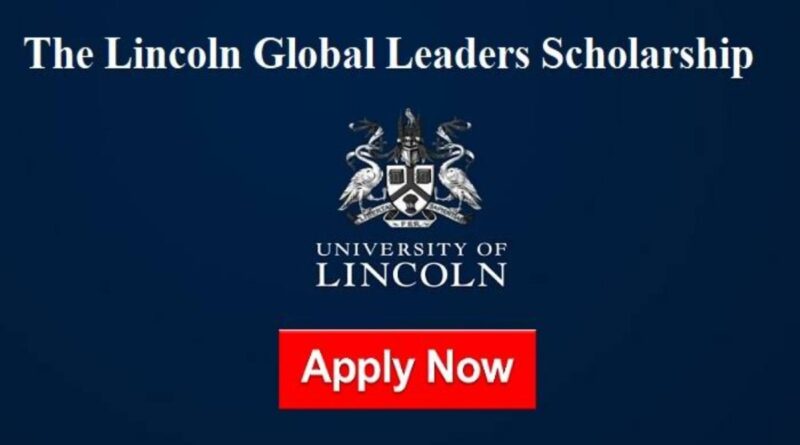 APPLY: 2022 University of Lincoln Global Leaders Scholarship For International Students 7
