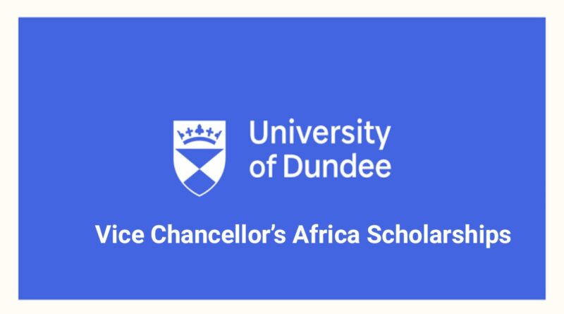 APPLY: 2022 University of Dundee Vice Chancellor’s Africa Scholarships Program 1 APPLY: 2022 University of Dundee Vice Chancellor’s Africa Scholarships Program 1